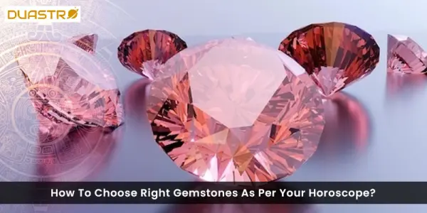 How To Choose Right Gemstones As Per Your Horoscope?